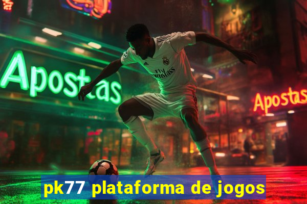 pk77 plataforma de jogos